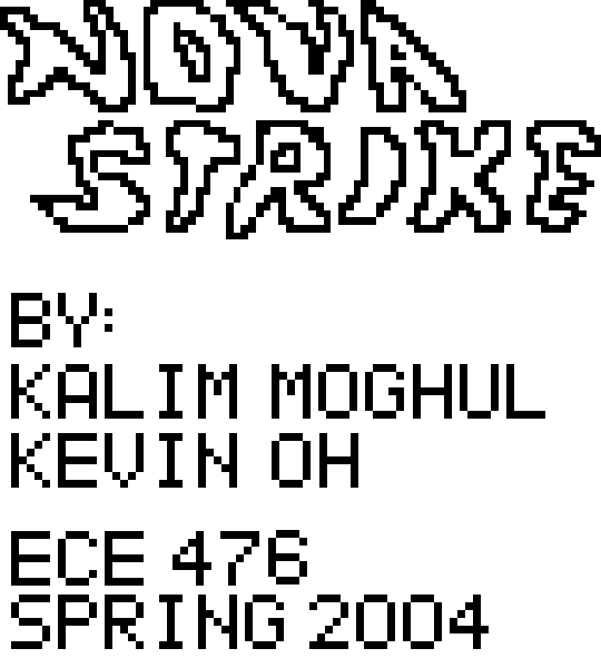 Nova Strike by Kalim Moghul and Kevin Oh, ECE 476 Spring 2004, Cornell University