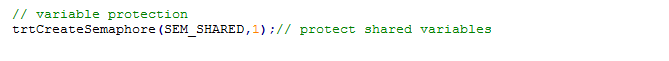 Text Box: // variable protection
trtCreateSemaphore(SEM_SHARED,1);// protect shared variables
