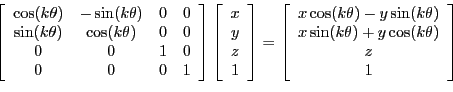 \begin{displaymath}
\left[
\begin{array}{cccc}
\cos(k \theta) & -\sin(k \theta) ...
...(k \theta) + y \cos(k \theta) \\
z \\
1 \end{array} \right ]
\end{displaymath}